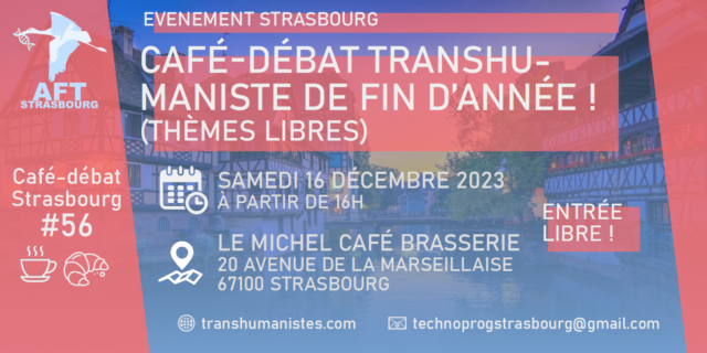 Café-débat Transhumaniste Strasbourg Samedi 16 décembre 2023 à partir de 16h Le Michel Café Brasserie